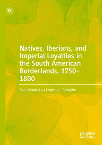 Natives, Iberians, and Imperial Loyalties in the South American Borderlands, 1750–1800 (PDF/EPUB Version)
