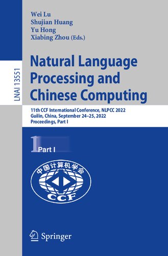 Natural Language Processing and Chinese Computing: 11th CCF International Conference, NLPCC 2022, Guilin, China, September 24–25, 2022, Proceedings, Part I (Lecture Notes in Computer Science, 13551) (PDF/EPUB Version)