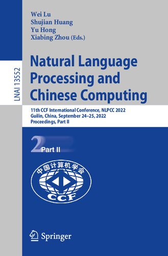 Natural Language Processing and Chinese Computing: 11th CCF International Conference, NLPCC 2022, Guilin, China, September 24–25, 2022, Proceedings, Part II (Lecture Notes in Artificial Intelligence) (PDF/EPUB Version)