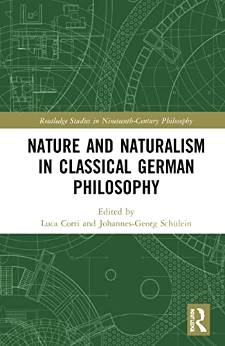 Nature and Naturalism in Classical German Philosophy (Routledge Studies in Nineteenth-Century Philosophy) (PDF/EPUB Version)