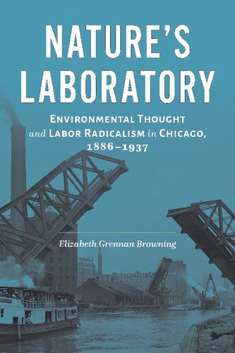 Nature's Laboratory: Environmental Thought and Labor Radicalism in Chicago, 1886–1937 (PDF/EPUB Version)