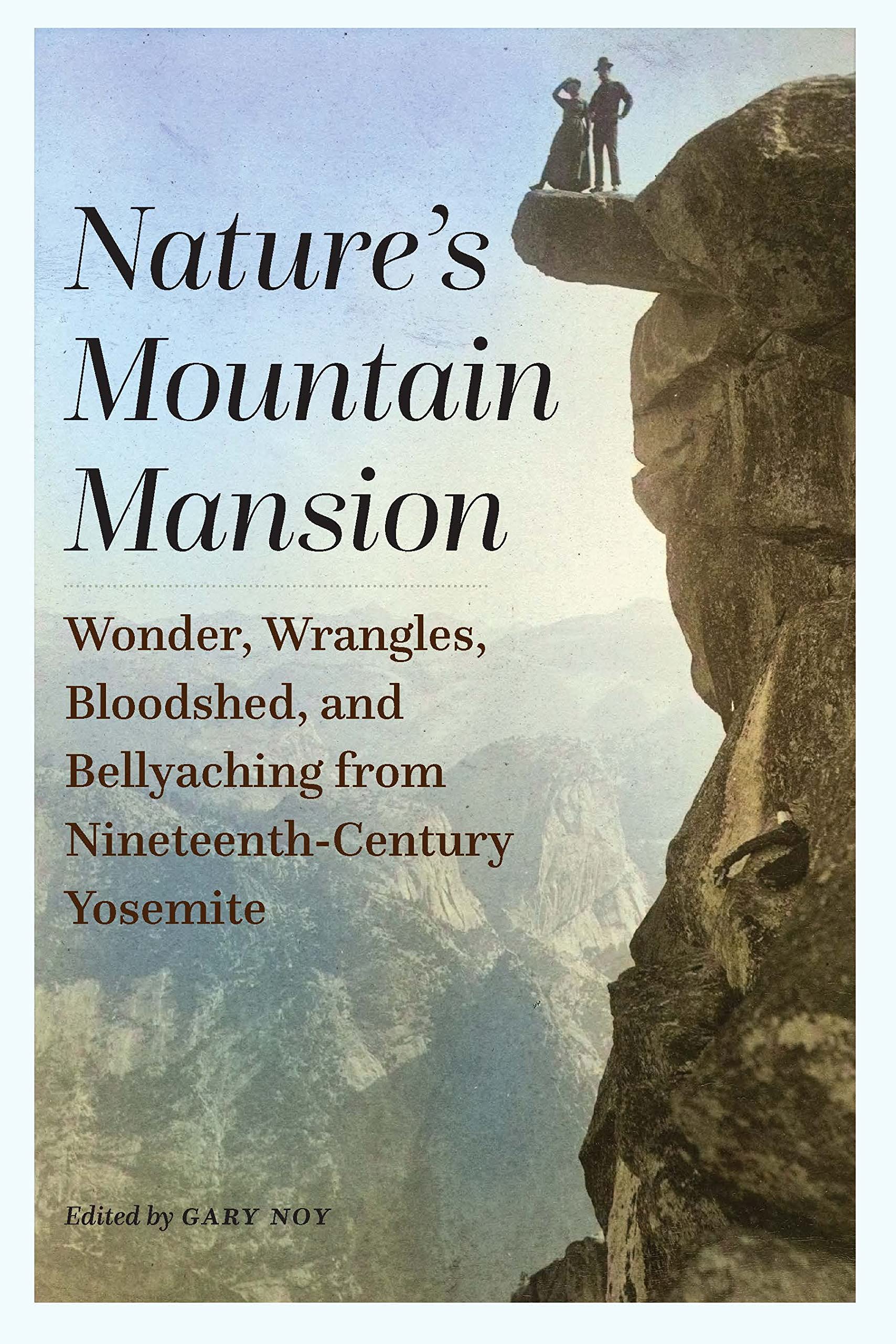 Nature's Mountain Mansion: Wonder, Wrangles, Bloodshed, and Bellyaching from Nineteenth-Century Yosemite (PDF/EPUB Version)