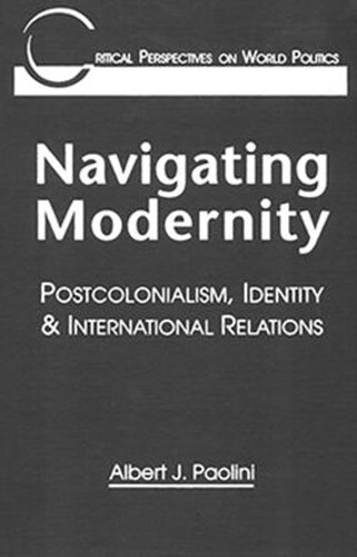 Navigating Modernity: Postcolonialism, Identity, and International Relations (PDF/EPUB Version)