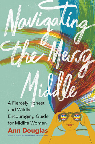 Navigating the Messy Middle: A Fiercely Honest and Wildly Encouraging Guide for Midlife Women (PDF/EPUB Version)