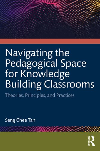 Navigating the Pedagogical Space for Knowledge Building Classrooms: Theories, Principles, and Practices (PDF/EPUB Version)