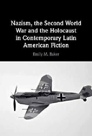 Nazism, the Second World War and the Holocaust in Contemporary Latin American Fiction (PDF/EPUB Version)