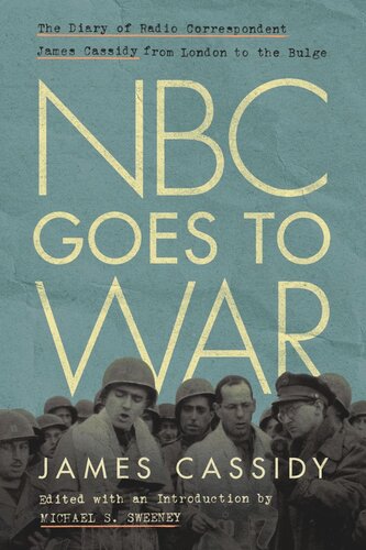 NBC Goes to War: The Diary of Radio Correspondent James Cassidy from London to the Bulge (PDF/EPUB Version)