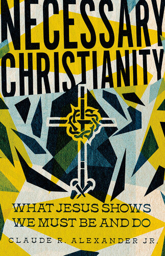 Necessary Christianity: What Jesus Shows We Must Be and Do (PDF/EPUB Version)