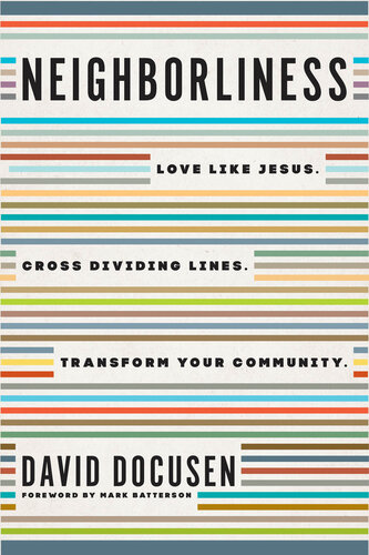Neighborliness: Love Like Jesus. Cross Dividing Lines. Transform Your Community. (PDF/EPUB Version)