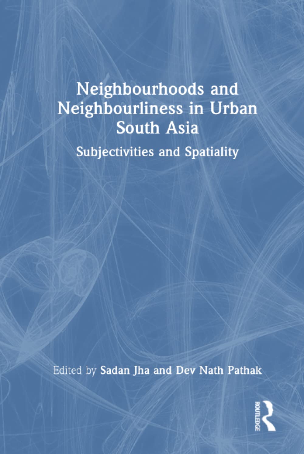 Neighbourhoods and Neighbourliness in Urban South Asia: Subjectivities and Spatiality (PDF/EPUB Version)