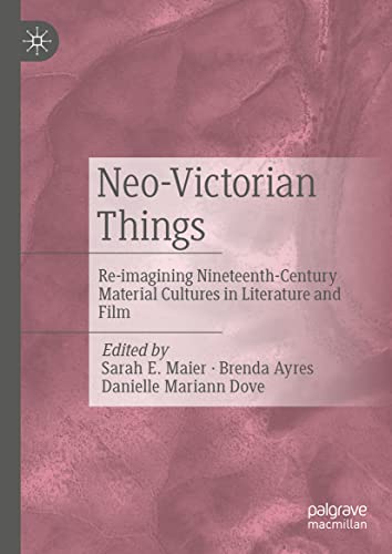 Neo-Victorian Things: Re-imagining Nineteenth-Century Material Cultures in Literature and Film (PDF/EPUB Version)