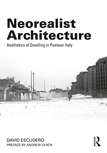 Neorealist Architecture: Aesthetics of Dwelling in Postwar Italy (PDF/EPUB Version)
