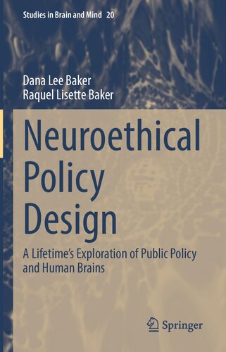 Neuroethical Policy Design: A Lifetime’s Exploration of Public Policy and Human Brains (Studies in Brain and Mind, 20) (PDF/EPUB Version)