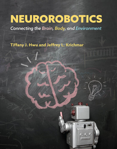 Neurorobotics: Connecting the Brain, Body, and Environment (PDF/EPUB Version)