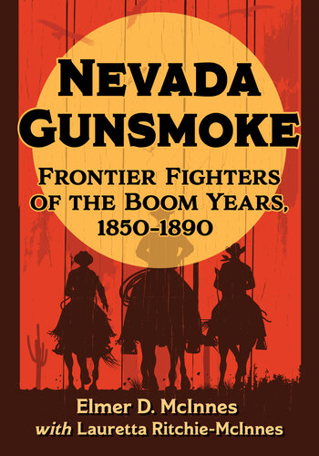 Nevada Gunsmoke: Frontier Fighters of the Boom Years, 1850-1890 (PDF/EPUB Version)