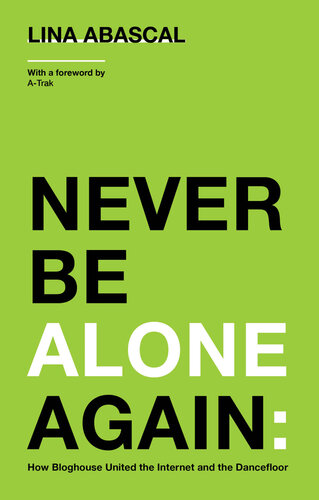 Never Be Alone Again: How Bloghouse United the Internet and the Dancefloor (PDF/EPUB Version)