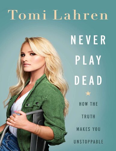 Never Play Dead: How the Truth Makes You Unstoppable Tomi Lahren (PDF/EPUB Version)