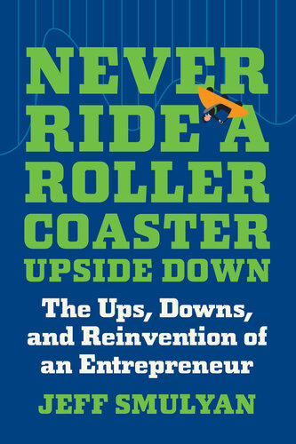 Never Ride a Rollercoaster Upside Down: The Ups, Downs, and Reinvention of an Entrepreneur (PDF/EPUB Version)