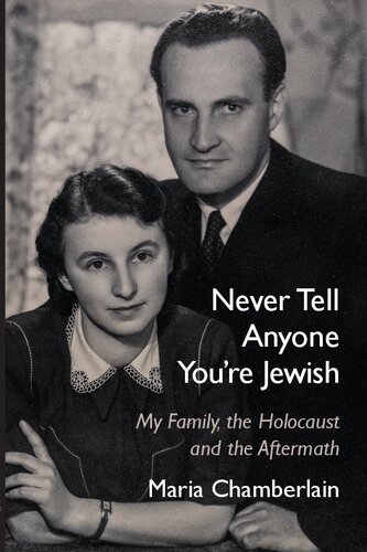 Never Tell Anyone You're Jewish: My Family, the Holocaust and the Aftermath (PDF/EPUB Version)