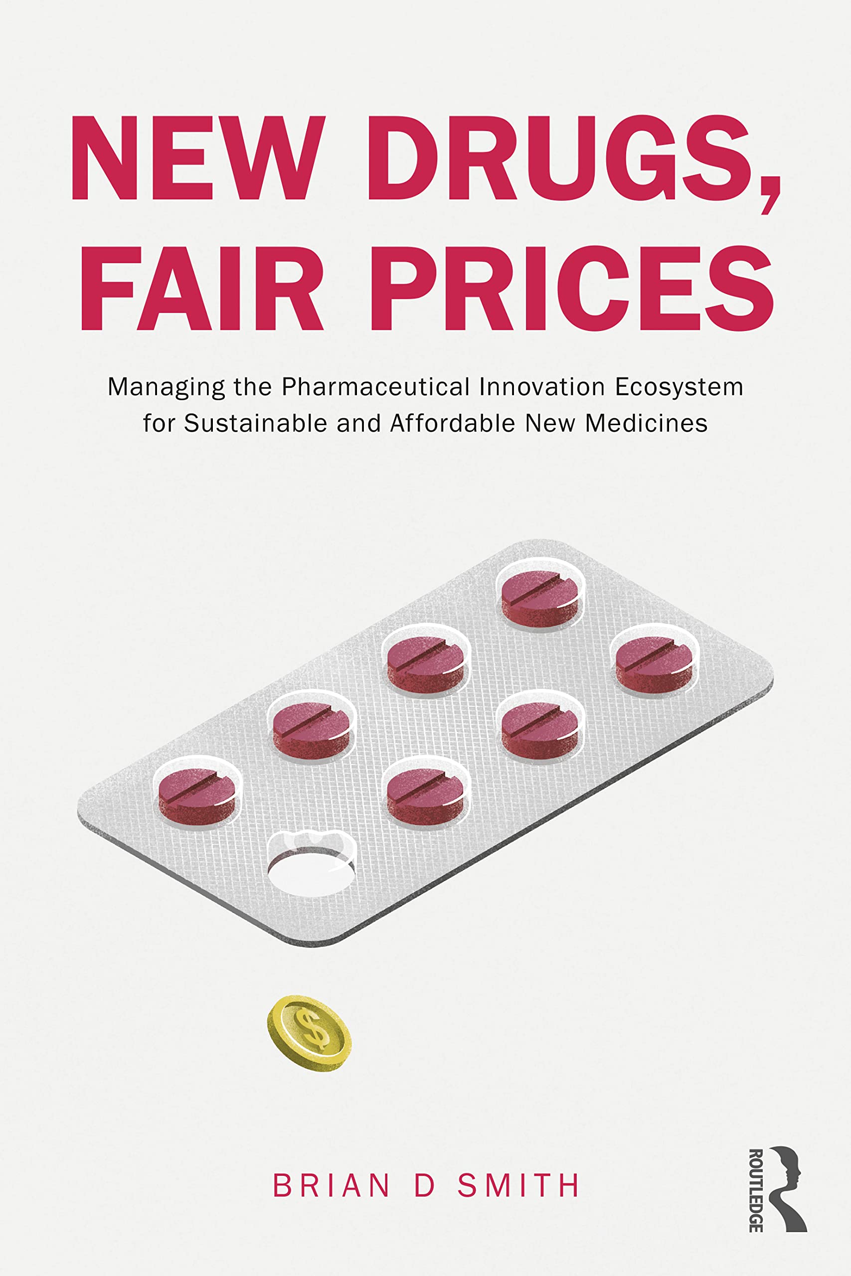 New Drugs, Fair Prices: Managing the Pharmaceutical Innovation Ecosystem for Sustainable and Affordable New Medicines (PDF/EPUB Version)