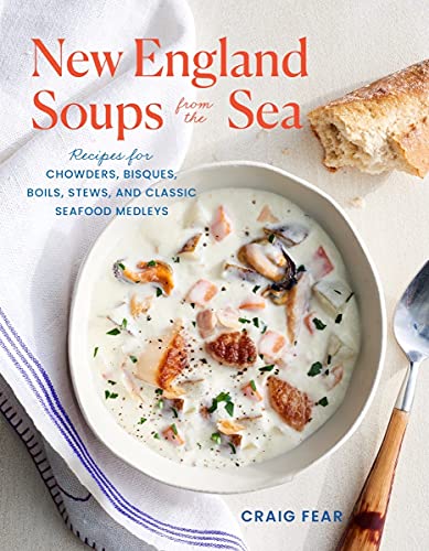New England Soups from the Sea: Recipes for Chowders, Bisques, Boils, Stews, and Classic Seafood Medleys (PDF/EPUB Version)
