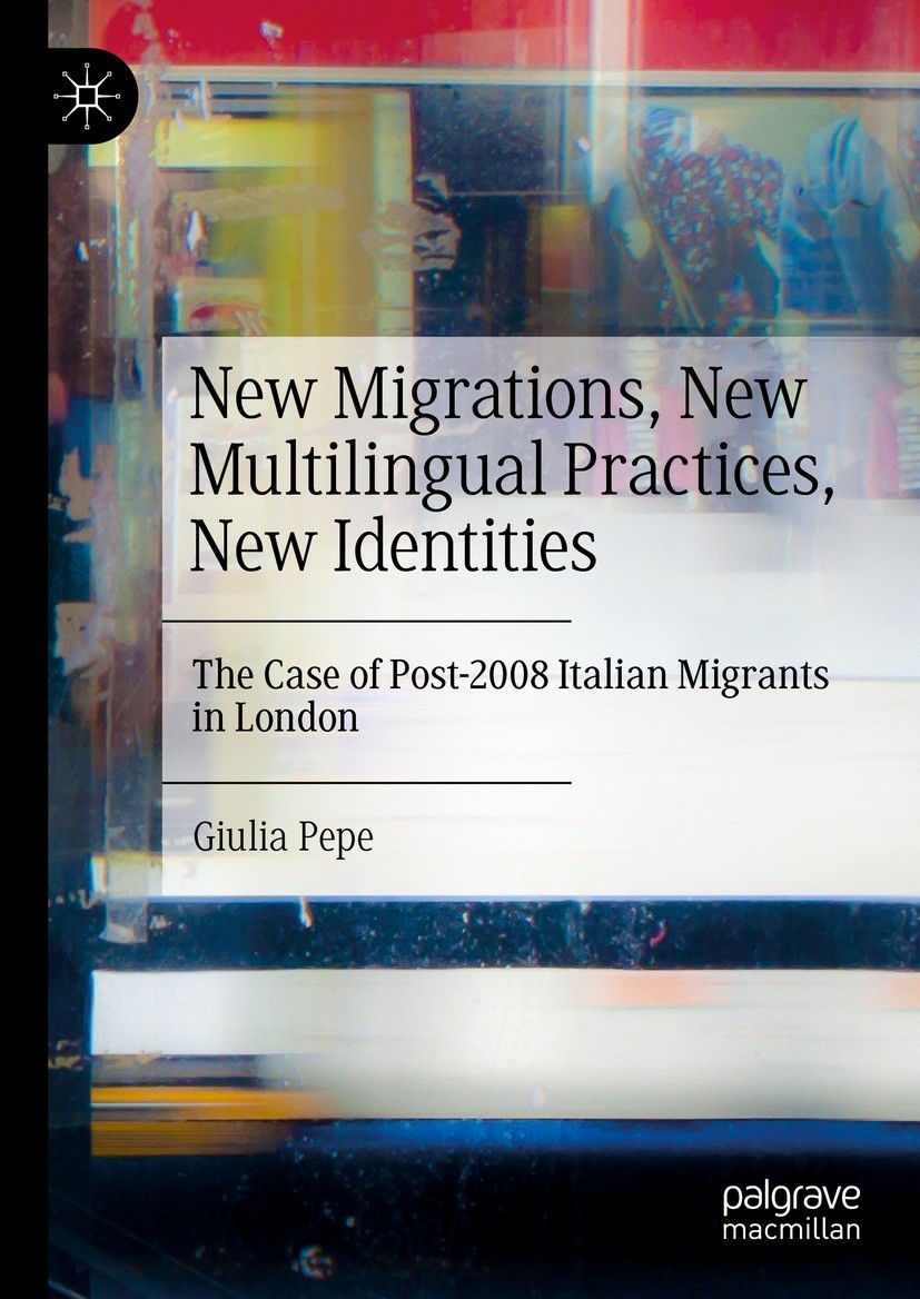 New Migrations, New Multilingual Practices, New Identities: The Case of Post-2008 Italian Migrants in London (PDF/EPUB Version)