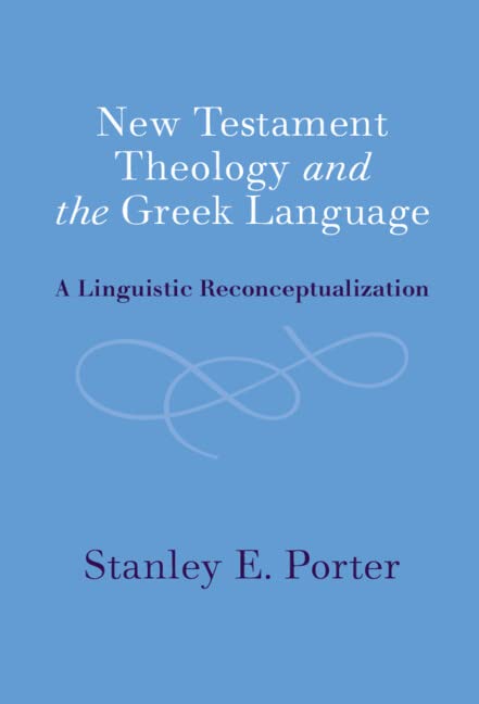 New Testament Theology and the Greek Language: A Linguistic Reconceptualization (PDF/EPUB Version)