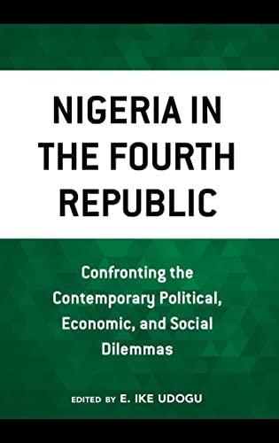 Nigeria in the Fourth Republic: Confronting the Contemporary Political, Economic, and Social Dilemmas (PDF/EPUB Version)