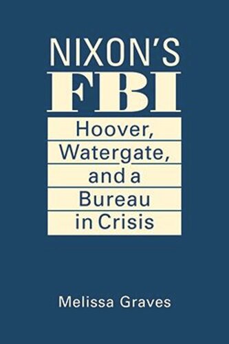 Nixons FBI: Hoover, Watergate, and a Bureau in Crisis (PDF/EPUB Version)