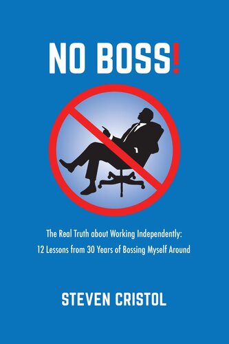 NO BOSS! The Real Truth about Working Independently: 12 Lessons from 30 Years of Bossing Myself Around (PDF/EPUB Version)