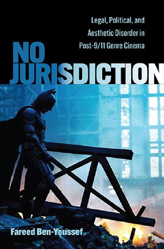No Jurisdiction: Legal, Political, and Aesthetic Disorder in Post-9/11 Genre Cinema (PDF/EPUB Version)