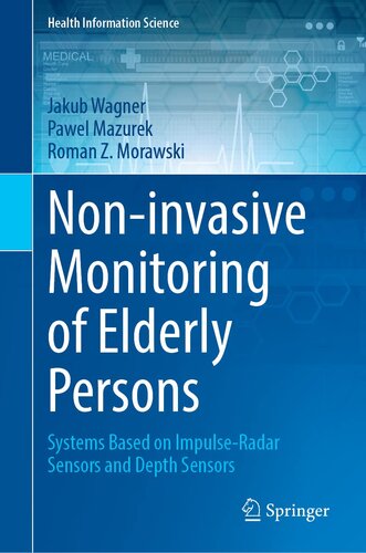 Non-invasive Monitoring of Elderly Persons: Systems Based on Impulse-Radar Sensors and Depth Sensors (Health Information Science) (PDF/EPUB Version)