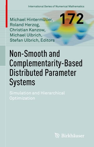 Non-Smooth and Complementarity-Based Distributed Parameter Systems: Simulation and Hierarchical Optimization (International Series of Numerical Mathematics, 172) (PDF/EPUB Version)