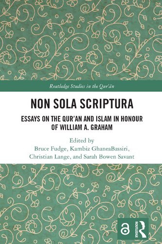 Non Sola Scriptura Essays on the Qur'an and Islam in Honour of William A. Graham (PDF/EPUB Version)