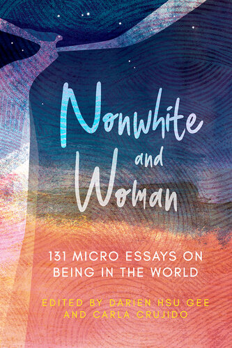 Nonwhite and Woman: 131 Micro Essays on Being in the World (PDF/EPUB Version)