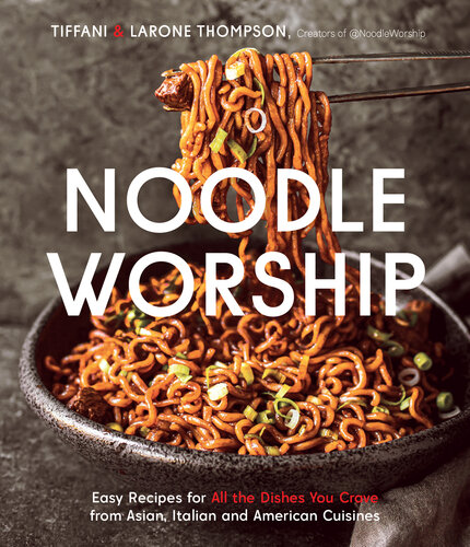 Noodle Worship: Easy Recipes for All the Dishes You Crave from Asian, Italian and American Cuisines (PDF/EPUB Version)