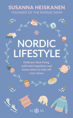 Nordic Lifestyle: Embrace Slow Living, Cultivate Happiness and Know When to Take Off Your Shoes (PDF/EPUB Version)