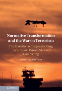 Normative Transformation and the War on Terrorism: The Evolution of Targeted Killing, Torture, and Private Military Contracting (PDF/EPUB Version)