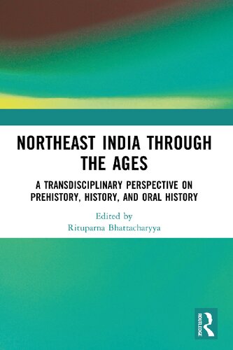 Northeast India Through the Ages: A Transdisciplinary Perspective on Prehistory, History, and Oral History (PDF/EPUB Version)