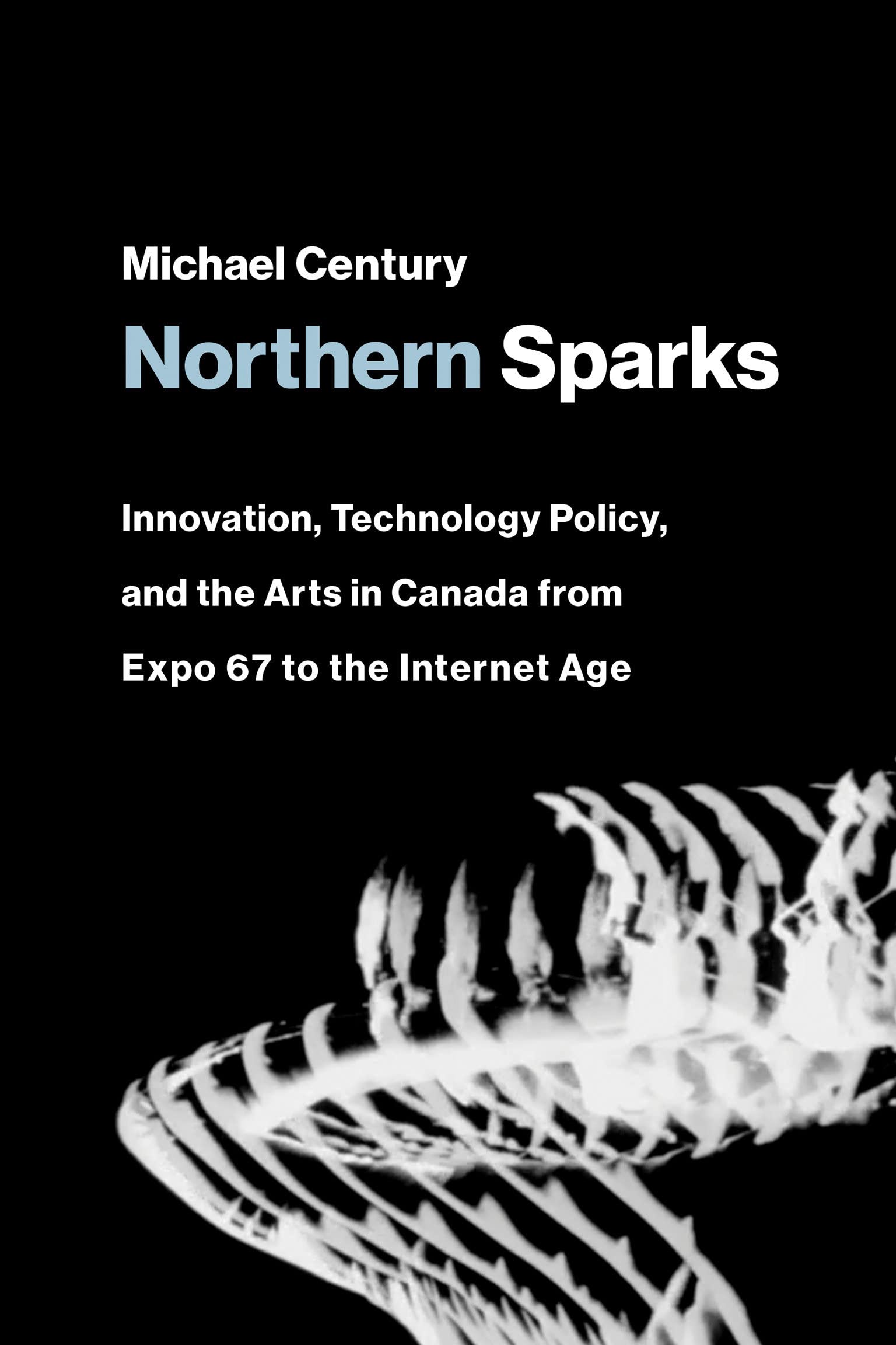 Northern Sparks: Innovation, Technology Policy, and the Arts in Canada from Expo 67 to the Internet Age (PDF/EPUB Version)