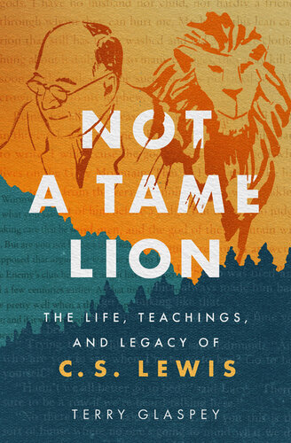 Not a Tame Lion: The Life, Teachings, and Legacy of C.S. Lewis (PDF/EPUB Version)