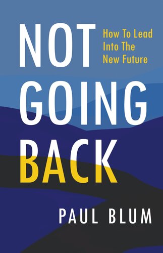 Not Going Back: How to Lead into the New Future (PDF/EPUB Version)