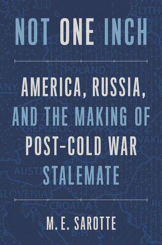 Not One Inch: America, Russia, and the Making of Post-Cold War Stalemate (PDF/EPUB Version)