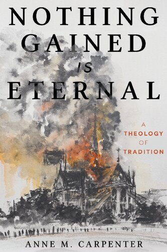 Nothing Gained Is Eternal: A Theology of Tradition (PDF/EPUB Version)