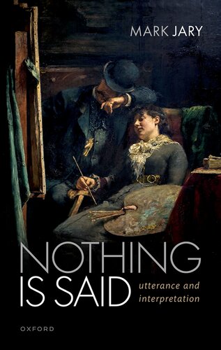 Nothing Is Said: Utterance and Interpretation (PDF/EPUB Version)