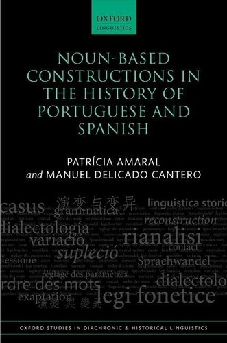 Noun-Based Constructions in the History of Portuguese and Spanish (Oxford Studies in Diachronic and Historical Linguistics) (PDF/EPUB Version)