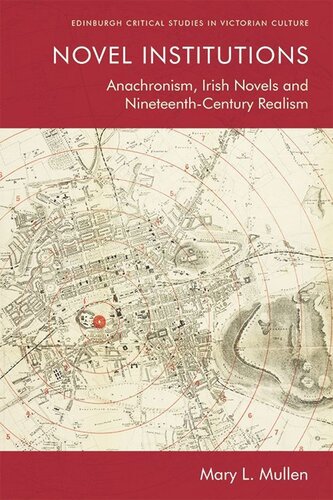 Novel Institutions: Anachronism, Irish Novels and Nineteenth-Century Realism (PDF/EPUB Version)