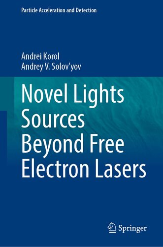 Novel Lights Sources Beyond Free Electron Lasers (Particle Acceleration and Detection) (PDF/EPUB Version)