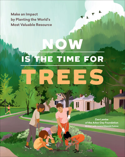 Now Is the Time for Trees: Make an Impact by Planting the Earth's Most Valuable Resource (PDF/EPUB Version)