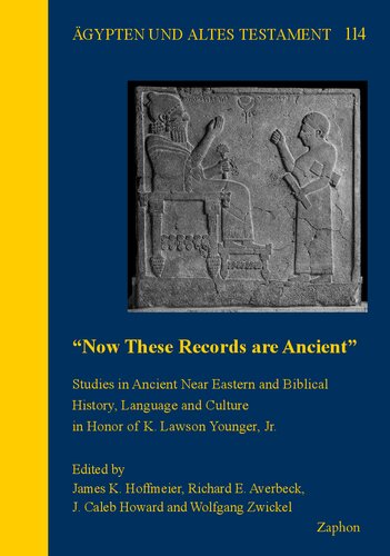 Now These Records Are Ancient': Studies in Ancient Near Eastern and Biblical History, Language and Culture in Honor of K. Lawson Younger, Jr. (Agypten Und Altes Testament, 114) (PDF/EPUB Version)